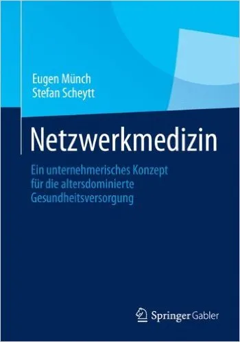 Netzwerkmedizin: Ein unternehmerisches Konzept für die altersdominierte Gesundheitsversorgung